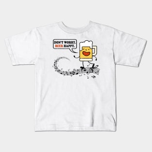 Don't Worry. Beer Happy. Funny Music & Beer Drinking Gift Idea Kids T-Shirt